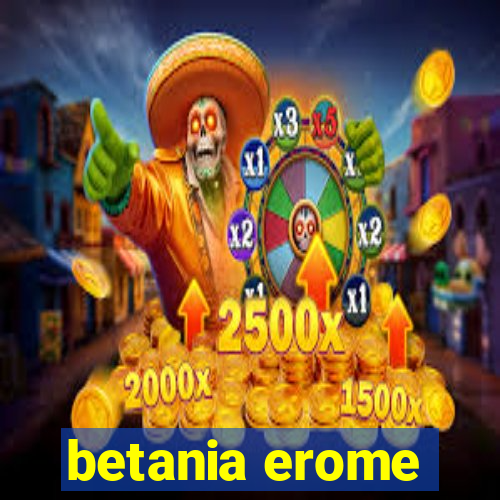 betania erome